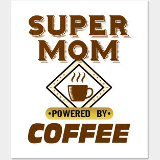 Super Mom Powered by Coffee Posters and Art